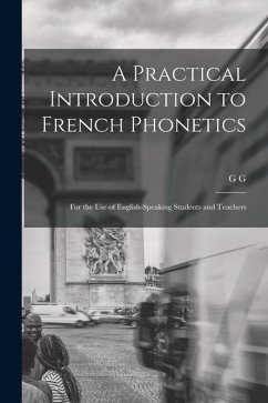 A Practical Introduction to French Phonetics: For the use of English-speaking Students and Teachers - Nicholson, G. G. B.