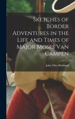 Sketches of Border Adventures in the Life and Times of Major Moses Van Campen - Hubbard, John Niles