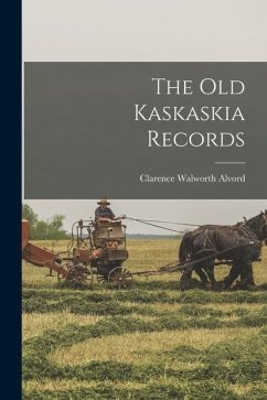 The Old Kaskaskia Records - Walworth, Alvord Clarence