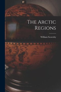 The Arctic Regions - Scoresby, William