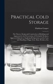 Practical Cold Storage: The Theory, Design and Construction of Buildings and Apparatus for the Preservation of Perishable Products, Approved M
