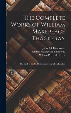 Cover The Complete Works of William Makepeace Thackeray: The Book of Snobs. Sketches and Travels in London