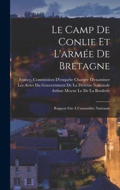 Le Camp De Conlie Et L'armée De Bretagne - Le De La Borderie, Arthur Moyne Le Camp De Conlie Et L'armée De Bretagne - Le De La Borderie, Arthur Moyne