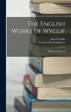 The English Works of Wyclif - Wycliffe, John; Matthew, Frederic David