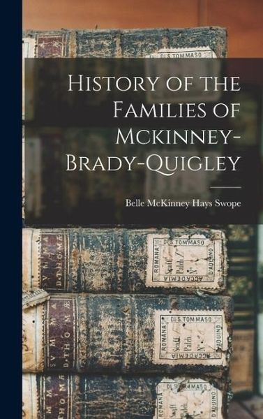 History of the Families of Mckinney-Brady-Quigley History of the Families of Mckinney-Brady-Quigley