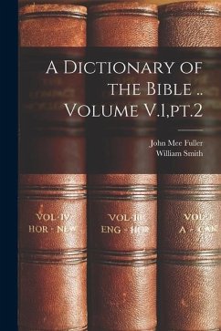 A Dictionary of the Bible .. Volume V.1, pt.2 - Fuller, John Mee; Smith, William
