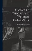 Maxwell's Theory and Wireless Telegraphy