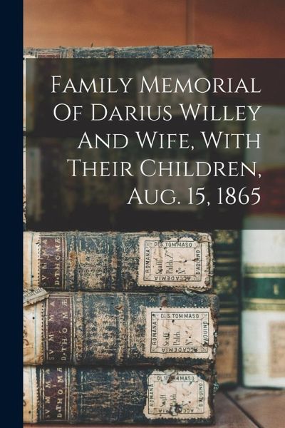Family Memorial Of Darius Willey And Wife, With Their Children, Aug. 15, 1865 Family Memorial Of Darius Willey And Wife, With Their Children, Aug. 15, 1865