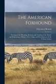 The American Foxhound: Treating of the Breeding, Rearing and Training of the Breed, and Embracing a History of the Origin and Development of