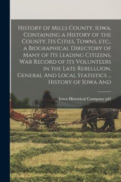 History of Mills County, Iowa, Containing a History of the County, its Cities, Towns, etc., a Biographical Directory of Many of its Leading Citizens,