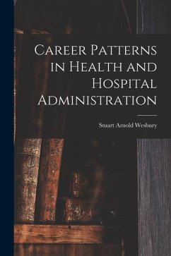 Career Patterns in Health and Hospital Administration - Wesbury, Stuart Arnold