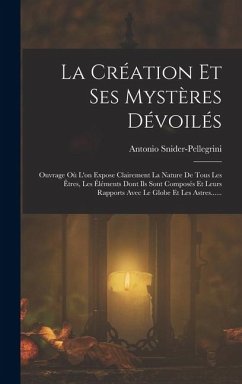 La Création Et Ses Mystères Dévoilés - Snider-Pellegrini, Antonio La Création Et Ses Mystères Dévoilés - Snider-Pellegrini, Antonio
