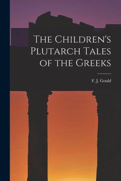 The Children's Plutarch Tales of the Greeks - Gould, F. J.