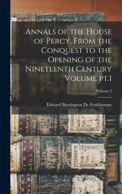 Annals of the House of Percy, From the Conquest to the Opening of the Nineteenth Century Volume pt.1; Volume 2