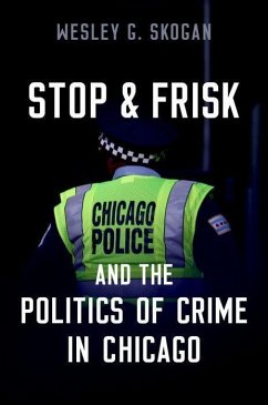 Stop & Frisk and the Politics of Crime in Chicago - Skogan, Wesley G