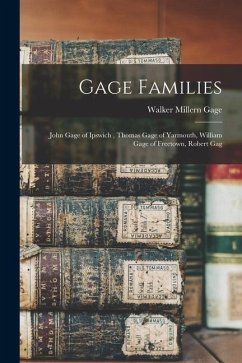 Gage Families: John Gage of Ipswich, Thomas Gage of Yarmouth, William Gage of Freetown, Robert Gag - Gage, Walker Millern