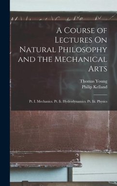 A Course of Lectures On Natural Philosophy and the Mechanical Arts - Young, Thomas; Kelland, Philip