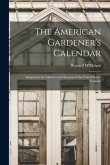 The American Gardener's Calendar; Adapted to the Climates and Seasons of the United States. Containi