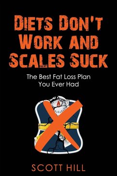 Diets Don't Work and Scales Suck - Hill, Scott