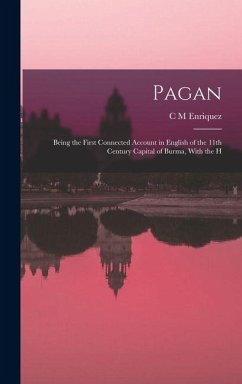Cover Pagan; Being the First Connected Account in English of the 11th Century Capital of Burma, With the H