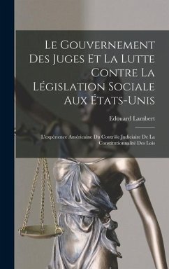 Le gouvernement des juges et la lutte contre la législation sociale aux États-Unis: L'expérience américaine du contrôle judiciaire de la constitutionn - Lambert, Edouard