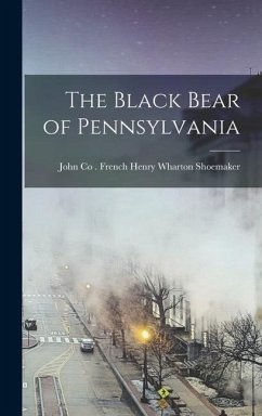 The Black Bear of Pennsylvania - Wharton Shoemaker, John Co French