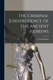 The Criminal Jurisprudence of the Ancient Hebrews