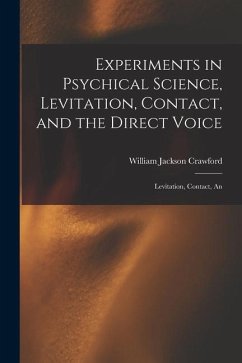 Experiments in Psychical Science, Levitation, Contact, and the Direct Voice - Crawford, William Jackson