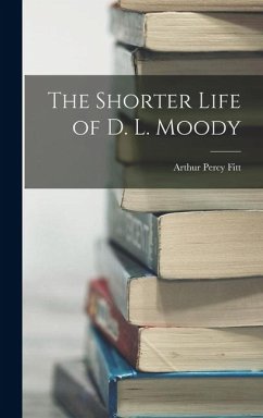 The Shorter Life of D. L. Moody - Fitt, Arthur Percy