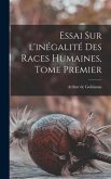 Essai Sur l'inégalité Des Races Humaines, Tome Premier