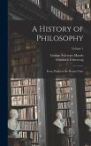 A History of Philosophy: From Thales to the Present Time; Volume 1