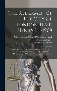 Cover The Aldermen Of The City Of London Temp. Henry Iii.-1908: With Notes On The Parliamentary Representation Of The City, The Aldermen And The Livery Comp