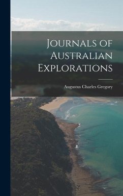 Journals of Australian Explorations - Gregory, Augustus Charles