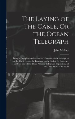Cover The Laying of the Cable, Or the Ocean Telegraph: Being a Complete and Authentic Narrative of the Attempt to Lay the Cable Across the Entrance to the G