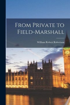 From Private to Field-marshall - Robertson, William Robert