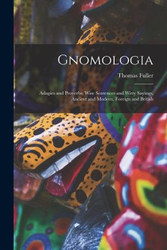 Cover Gnomologia: Adagies and Proverbs; Wise Sentences and Witty Sayings, Ancient and Modern, Foreign and British