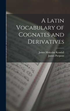 A Latin Vocabulary of Cognates and Derivatives - Pierpont, James; Kendall, James Malcolm