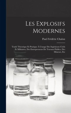 Cover Les Explosifs Modernes: Traité Théorique Et Pratique À L'usage Des Ingénieurs Civils Et Militaires, Des Entrepreneurs De Travaux Publics, Des