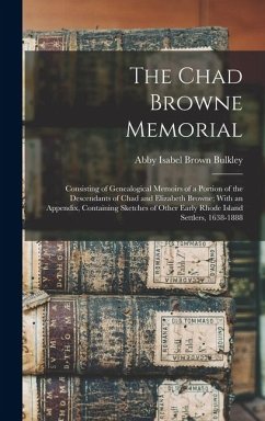 Cover The Chad Browne Memorial: Consisting of Genealogical Memoirs of a Portion of the Descendants of Chad and Elizabeth Browne; With an Appendix, Con