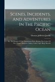 Scenes, Incidents, And Adventures In The Pacific Ocean: Or, The Islands Of The Australasian Seas, During The Cruise Of The Clipper Margaret Oakley Und