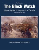 The History of the Black Watch (Royal Highland Regiment) of Canada: Volume 1, 1759-1939: Volume 1: 1759-1939