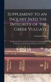 Supplement to an Inquiry Into the Integrity of the Greek Vulgate: Or, Received Text of the New Testament; Containing the Vindication of the Principles