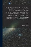 History of Physical Astronomy From the Earliest Ages to the Middle of the Nineteenth Century