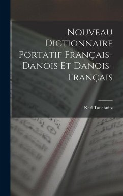 Nouveau Dictionnaire Portatif Français-Danois Et Danois-Français - Tauchnitz, Karl