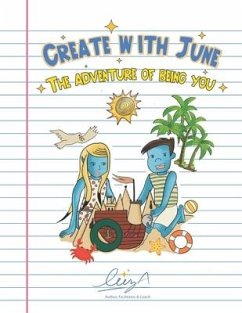 Create with June the Adventure of Being You: Activity and Coloring Book for Tweens and Teens - Agudelo, Luz