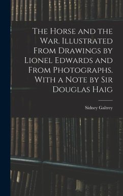 The Horse and the war. Illustrated From Drawings by Lionel Edwards and From Photographs. With a Note by Sir Douglas Haig - Sidney, Galtrey