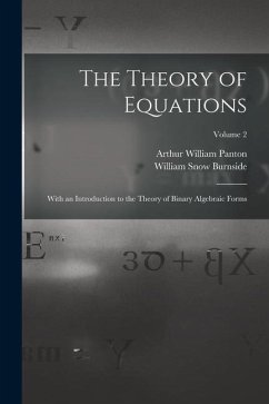 The Theory of Equations: With an Introduction to the Theory of Binary Algebraic Forms; Volume 2 - Burnside, William Snow; Panton, Arthur William