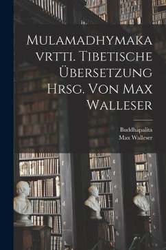 Mulamadhymakavrtti. Tibetische Übersetzung Hrsg. Von Max Walleser - Buddhapalita; Thibaudet, Albert