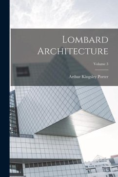 Lombard Architecture; Volume 3 - Porter, Arthur Kingsley