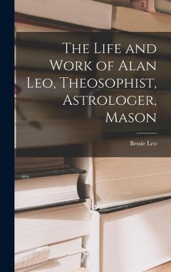 Cover The Life and Work of Alan Leo, Theosophist, Astrologer, Mason